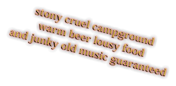 stony cruel campground warm beer lousy food and junky old music guaranteed