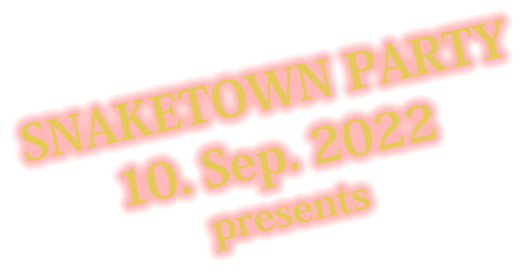 SNAKETOWN PARTY 10. Sep. 2022 presents