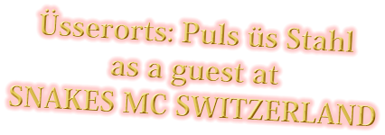 Üsserorts: Puls üs Stahl as a guest at SNAKES MC SWITZERLAND